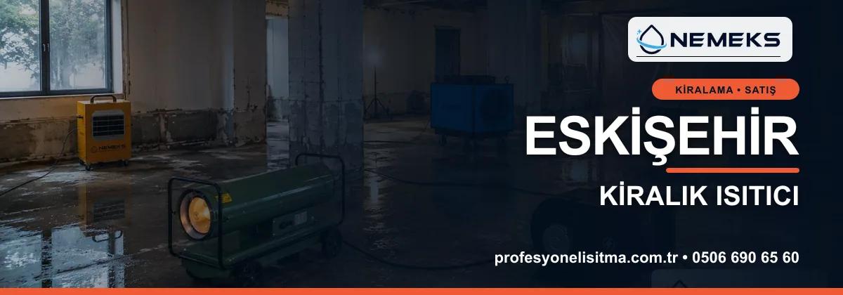 Eskişehir ısıtıcı kiralama, kiralık Isımak, dizel ve mazotlu ısıtıcı kiralama bannerı
