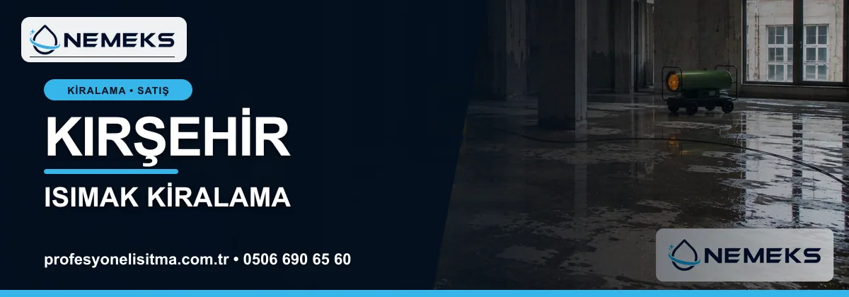Kırşehir ısıtıcı kiralama, kiralık Isımak, dizel ve mazotlu ısıtıcı kiralama bannerı