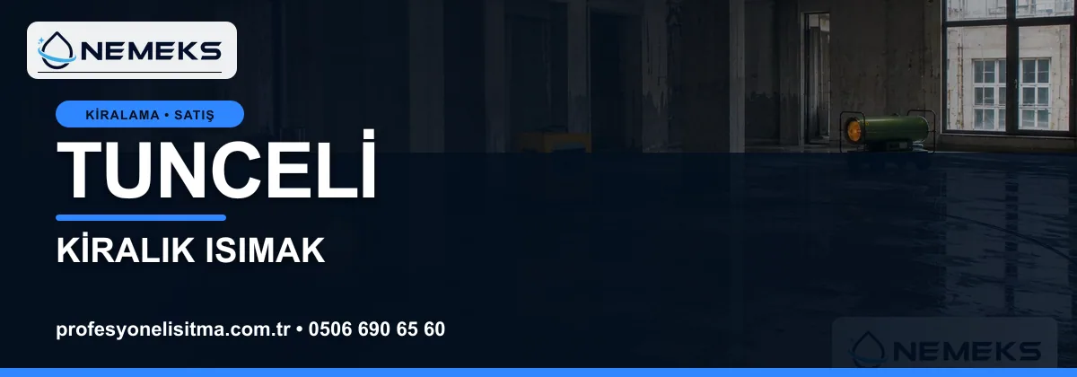 Tunceli ısıtıcı kiralama, kiralık Isımak, dizel ve mazotlu ısıtıcı kiralama bannerı